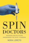 Spin Doctors: How Media and Politicians Misdiagnosed the Covid-19 Pandemic By Nora Loreto Cover Image