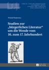 Studien Zur «Buergerlichen Literatur» Um Die Wende Vom 16. Zum 17. Jahrhundert (Sprach- Und Kulturkontakte in Europas Mitte #4) Cover Image