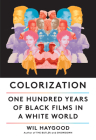 Colorization: One Hundred Years of Black Films in a White World Cover Image