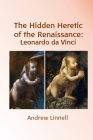 The Hidden Heretic of the Renaissance: Leonardo Cover Image