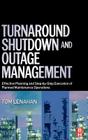 Turnaround, Shutdown and Outage Management: Effective Planning and Step-By-Step Execution of Planned Maintenance Operations Cover Image