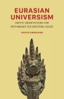 Eurasian Universism: Sinitic Orientations for Rethinking the Western Logos By Xantio Ansprandi Cover Image