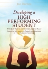 Developing A High Performing Student: A Guide for Students and Parents for Academic Success Based on the Advice of Parents and Teachers of High Academ By Joe Barnes Cover Image
