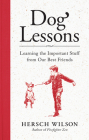 Dog Lessons: Learning the Important Stuff from Our Best Friends By Hersch Wilson Cover Image