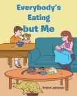 Everybody's Eating but Me By Kristen Jablonski Cover Image