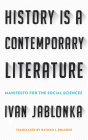 History Is a Contemporary Literature: Manifesto for the Social Sciences By Ivan Jablonka, Nathan J. Bracher (Translator) Cover Image