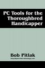 PC Tools for the Thoroughbred Handicapper By Bob Pitlak Cover Image