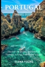 Portugal Travel Guide 2023: Discover the Beauty and Charm of Portugal: A First Time Visitor's Guide By Elena Tours Cover Image