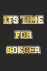 Its Time For Soccer: Monatsplaner, Termin-Kalender für Fussball Fans - Geschenk-Idee - A5 - 120 Seiten Cover Image