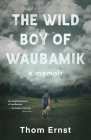The Wild Boy of Waubamik: A Memoir Cover Image