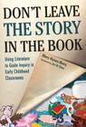 Don't Leave the Story in the Book: Using Literature to Guide Inquiry in Early Childhood Classrooms (Early Childhood Education) By Mary Hynes-Berry, Sharon Ryan (Editor) Cover Image