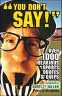You Don't Say!: Over 1,000 Hilarious Sports Quotes and Quips By Hartley Miller Cover Image