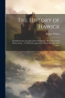 The History of Hawick: Including Some Account of the Inhabitants: With Occasional Observations: To Which Is Appended a Short Memoir of the Au By Robert Wilson Cover Image