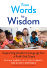 From Words to Wisdom: Supporting Academic Language Use in Prek-3rd Grade (Language and Literacy) By Erica M. Barnes, Jill F. Grifenhagen, David K. Dickinson Cover Image