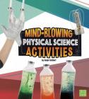 Mind-Blowing Physical Science Activities (Curious Scientists) By Angie Smibert Cover Image