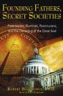 Founding Fathers, Secret Societies: Freemasons, Illuminati, Rosicrucians, and the Decoding of the Great Seal Cover Image