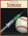 Steroids (21st Century Skills Library: Health at Risk) By Adam Schaefer Cover Image