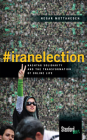 #iranelection: Hashtag Solidarity and the Transformation of Online Life By Negar Mottahedeh Cover Image