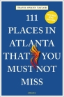 111 Places in Atlanta That You Must Not Miss By Travis Swann Taylor Cover Image