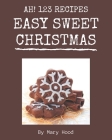 Ah! 123 Easy Sweet Christmas Recipes: A Timeless Easy Sweet Christmas Cookbook By Mary Hood Cover Image