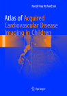 Atlas of Acquired Cardiovascular Disease Imaging in Children By Randy Ray Richardson MD Cover Image