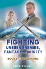 Fighting Unseen Enemies, Fantasy . . . or Is It?: Book 1 - The Beginning By Anne F. Williams Cover Image