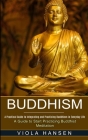Buddhism: Real-life Buddhist Teachings & Practices for Real Change (A Guide to Start Practicing Buddhist Meditation) Cover Image