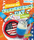 Throw an Independence Day Party (Party Time!) By Elizabeth Neuenfeldt Cover Image