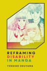 Reframing Disability in Manga By Yoshiko Okuyama Cover Image