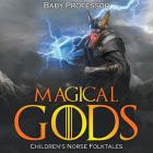 Magical Gods Children's Norse Folktales By Baby Professor Cover Image