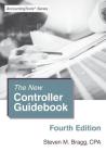The New Controller Guidebook: Fourth Edition By Steven M. Bragg Cover Image