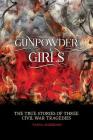 Gunpowder Girls: Three Civil War Tragedies By Tanya Anderson Cover Image