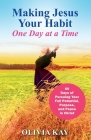 Making Jesus Your Habit: A Road Map to Pursuing Purpose and Peace through His Presence By Olivia Kay Cover Image