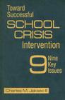 Toward Successful School Crisis Intervention: 9 Key Issues By Charles M. Jaksec Cover Image