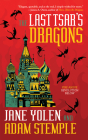The Last Tsar's Dragons By Jane Yolen, Adam Stemple Cover Image