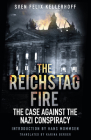 The Reichstag Fire: The Case Against the Nazi Conspiracy By Sven Felix Kellerhoff, Karina Berger (Translated by) Cover Image