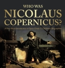 Who Was Nicolaus Copernicus? A Very Short Introduction on Space Grade 3 Children's Biographies By Dissected Lives Cover Image