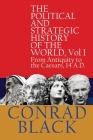 The Political and Strategic History of the World, Vol I: From Antiquity to the Caesars, 14 A.D. By Conrad Black Cover Image