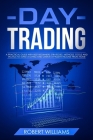 Day Trading: A Practical Guide with Best Beginners Strategies, Methods, Tools and Tactics to Make a Living and Create a Passive Inc Cover Image