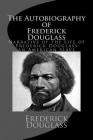 The Autobiography of Frederick Douglass: Narrative of the Life of Frederick Douglass an American Slave By Frederick Douglass Cover Image