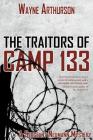 The Traitors of Camp 133 By Wayne Arthurson Cover Image