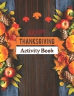 Happy Thanksgiving Activity Book: Give Thanks and Start a New Thanksgiving Tradition By Hattie Gala Cover Image