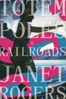 Totem Poles and Railroads By Janet Rogers Cover Image