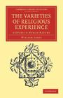 The Varieties of Religious Experience: A Study in Human Nature (Cambridge Library Collection - Philosophy) By William James Cover Image
