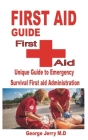 First Aid Guide: Unique Guide to Emergency Survival First aid Administration By George Jerry M. D. Cover Image