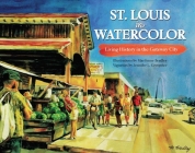 St. Louis in Watercolor: Living History in the Gateway City By Bradley Marilynne (Illustrator), Grotpeter Jennifer, Marilynne Bradley (Illustrator) Cover Image