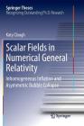 Scalar Fields in Numerical General Relativity: Inhomogeneous Inflation and Asymmetric Bubble Collapse (Springer Theses) By Katy Clough Cover Image