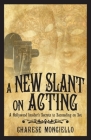 A New Slant on Acting: A Hollywood Insider's Secrets to Succeeding on Set By Charese Mongiello Cover Image