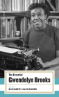 The Essential Gwendolyn Brooks: (American Poets Project #19) By Gwendolyn Brooks, Elizabeth Alexander (Editor) Cover Image