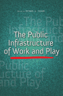 The Public Infrastructure of Work and Play (The Urban Agenda) By Michael A. Pagano (Editor), Philip Ashton (Contributions by), Beverly S. Bunch (Contributions by), Bill Burton (Contributions by), Charles Hoch (Contributions by), Sean Lally (Contributions by), Sanjeev Vidyarthi (Contributions by) Cover Image